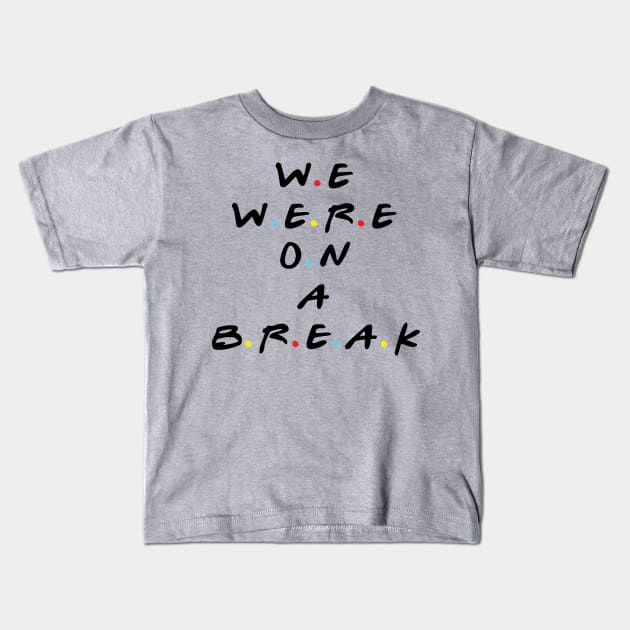 we were on a break Kids T-Shirt by The Architect Shop
